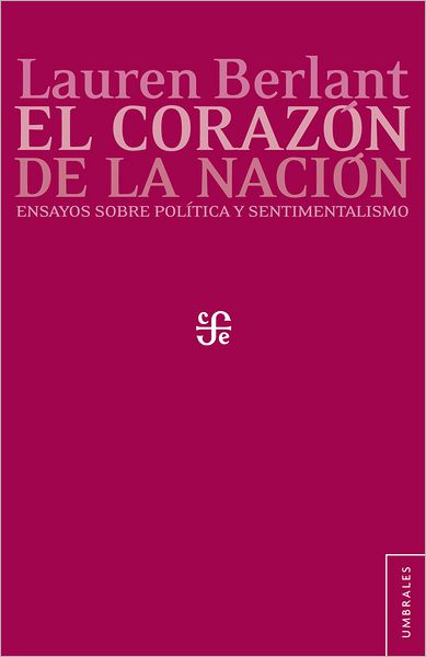 El corazón de la nación: Ensayos sobre política y sentimentalismo