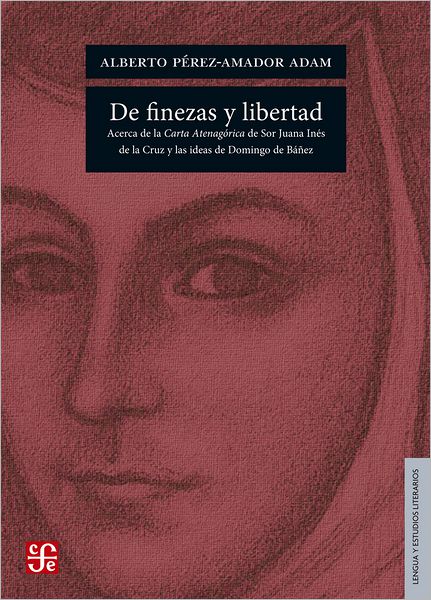 De finezas y libertad: Acerca de la Carta Atenagórica de Sor Juana Inés de la Cruz y las ideas de Domingo de Báñez