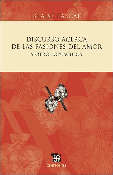Discurso acerca de las pasiones del amor y otros opúsculos