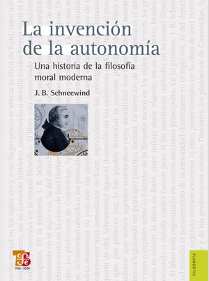La invención de la autonomía: Una historia de la filosofía moral moderna