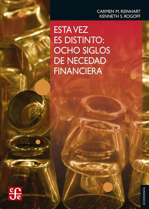 Esta vez es distinto: Ocho siglos de necedad financiera