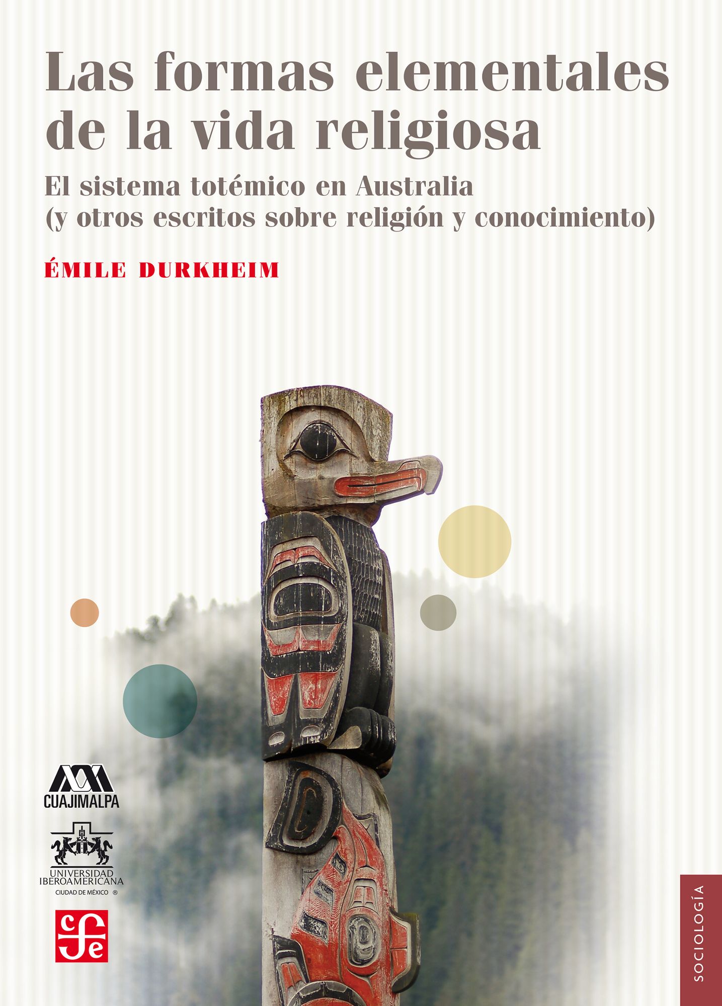 Las formas elementales de la vida religiosa: El sistema totémico en Australia (y otros escritos sobre religión y conocimiento)