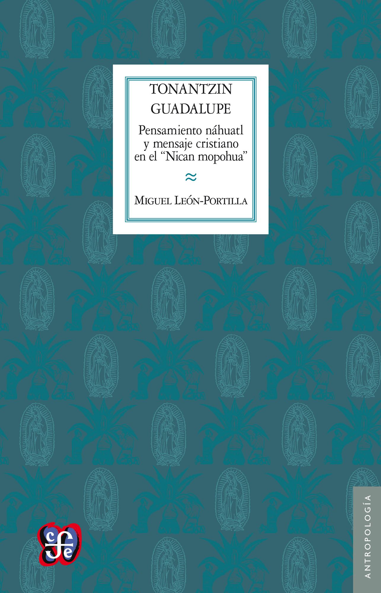 Tonantzin Guadalupe: Pensamiento náhuatl y mensaje cristiano en el "Nican mopohua"
