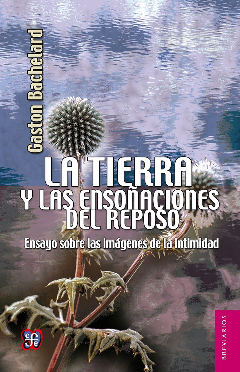 La tierra y las ensoñaciones del reposo: Ensayo sobre las imágenes de la intimidad