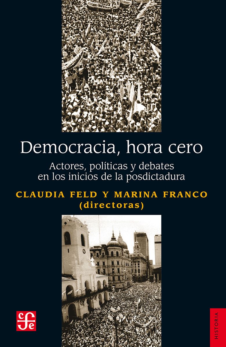 Democracia, hora cero: Actores, políticas y debates en los inicios de la posdictadura