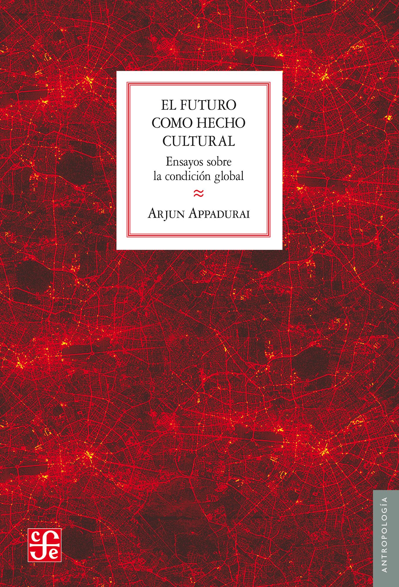 El futuro como hecho cultural: Ensayos sobre la condición global