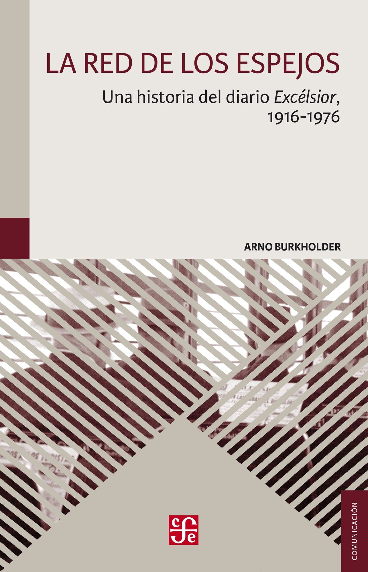 La red de los espejos: Una historia del diario Excélsior, 1916-1976