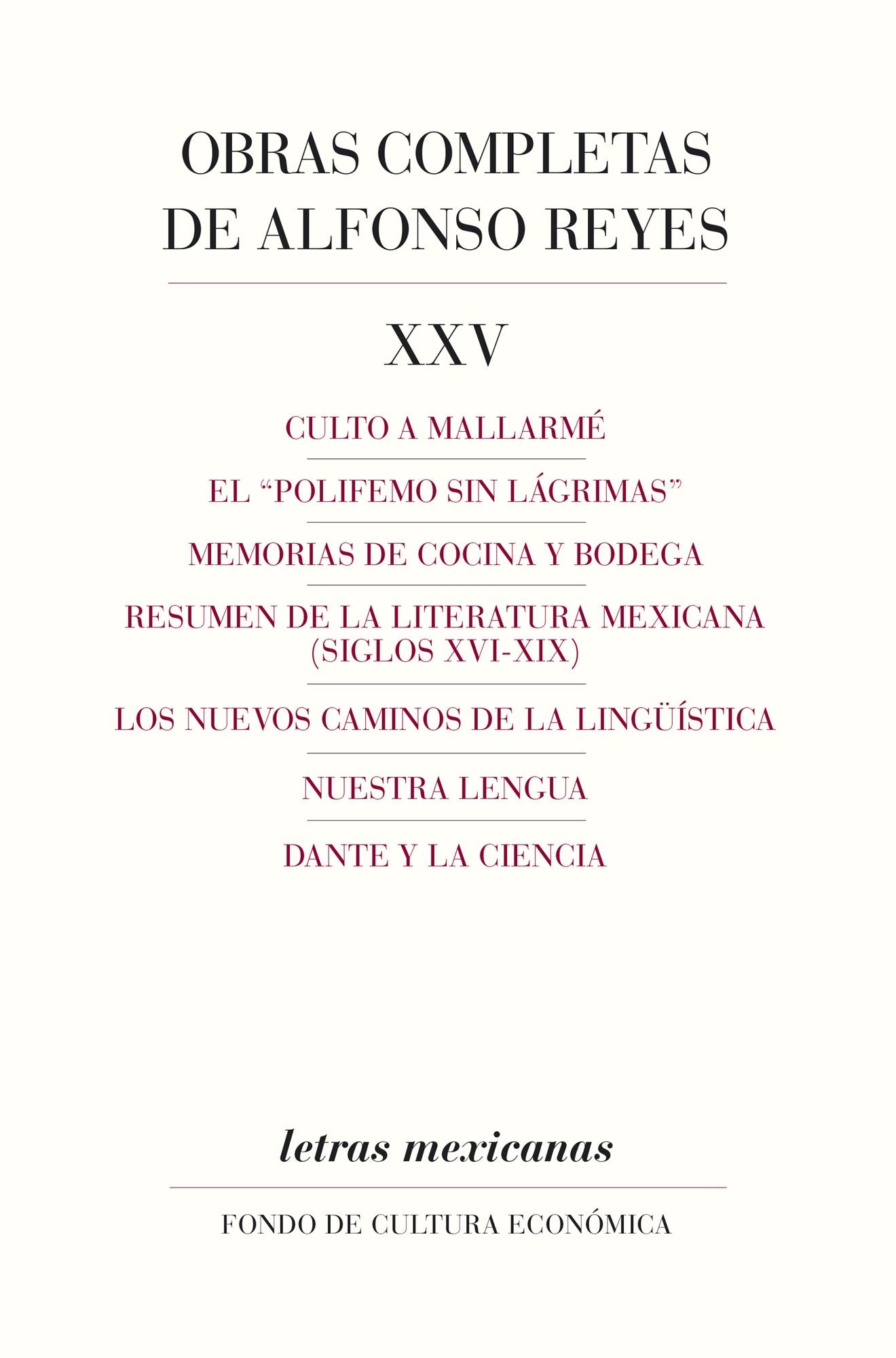 Obras completas, XXV: Culto a Mallarmé, El "Polifemo sin lágrimas", Memorias de cocina y bodega, Resumen de la literatura mexicana, (siglos XVI-XIX), los nuevos caminos de la lingüística, nuestra lengua, Dante y la ciencia