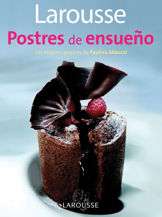 Larousse Postres de ensueno: Larousse Dreamy Desserts