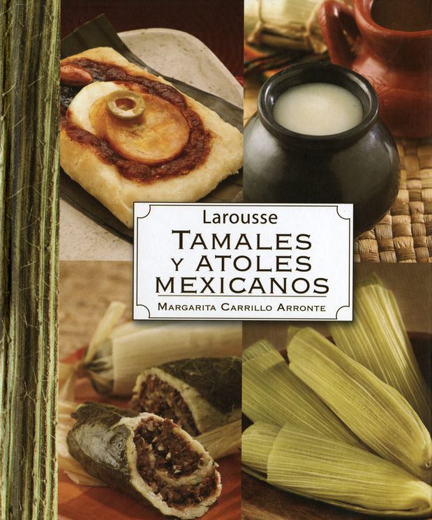 Larousse Tamales Y Atoles Mexicanos