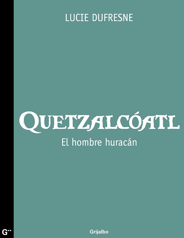 Quetzalcóatl. El hombre huracán: El hombre huracán