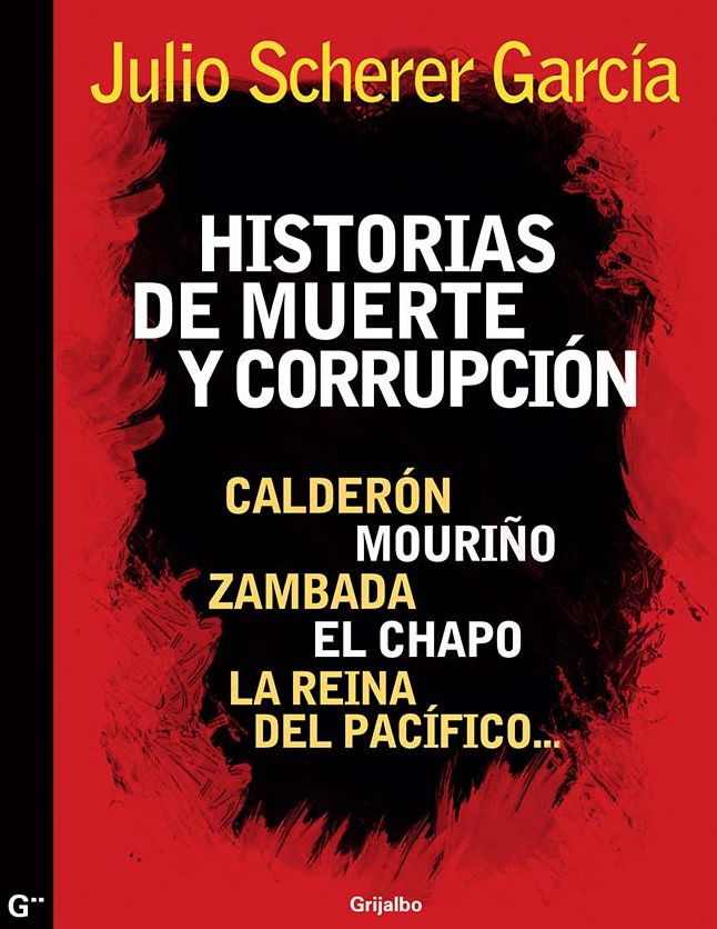Historias de muerte y corrupción: Calderón, Mouriño, Zambada, El Chapo, La reina del Pacífico