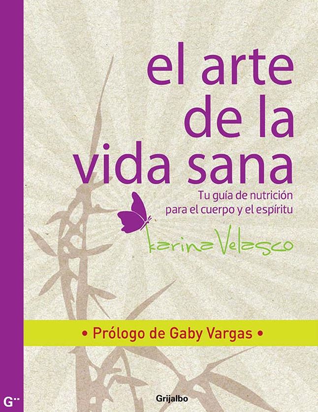 El arte de la vida sana: Prólogo de Gaby Vargas. Tu guía de nutrición para las relaciones y el sexo