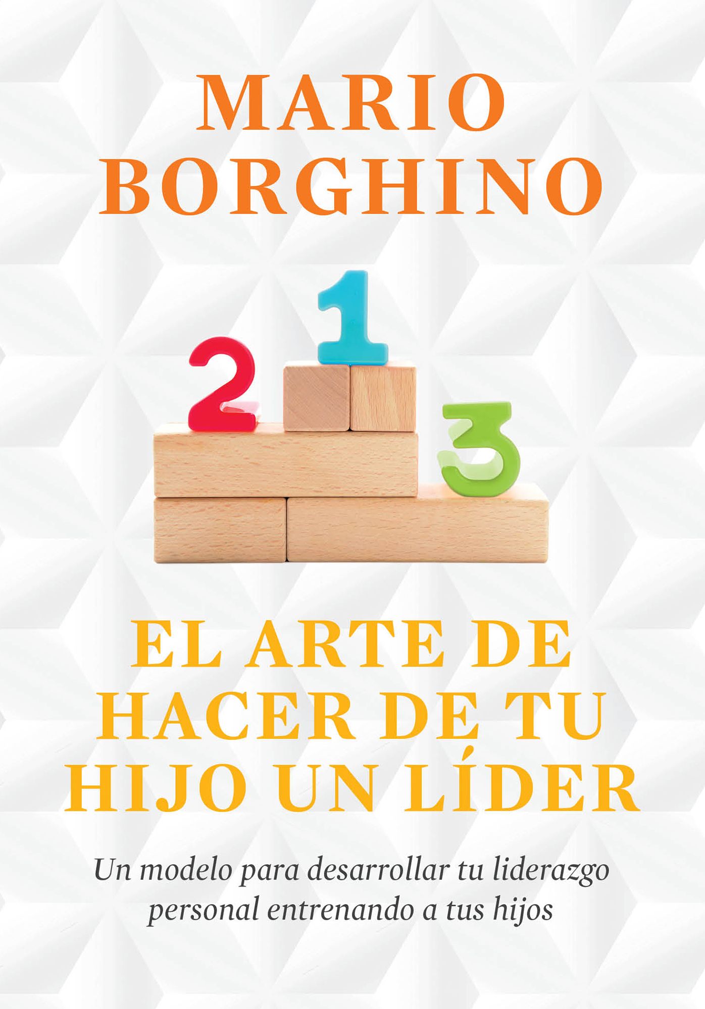 El arte de hacer de tu hijo un líder (El arte de): Un modelo para desarrollar tu liderazgo personal entrenando a tus hijos