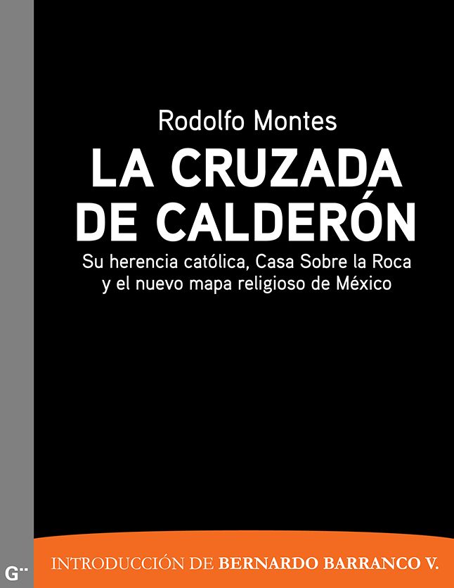 La cruzada de Calderón: Su herencia católica, Casa sobre la Roca y el nuevo mapa religioso de México