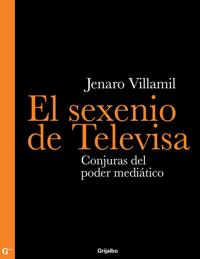 El sexenio de Televisa: Conjuras del poder mediático