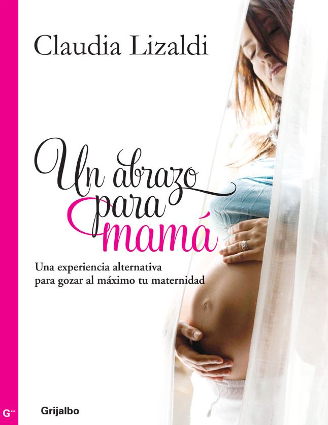 Un abrazo para mamá: Una experiencia alternativa para gozar al máximo tu maternidad