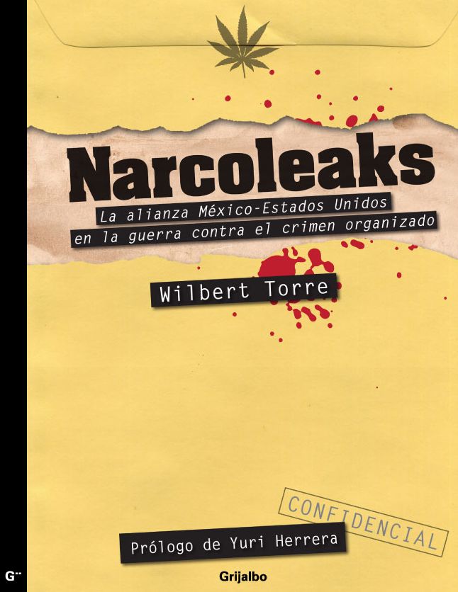 Narcoleaks: La alianza México - Estados Unidos en la guerra contra el crimen organizado