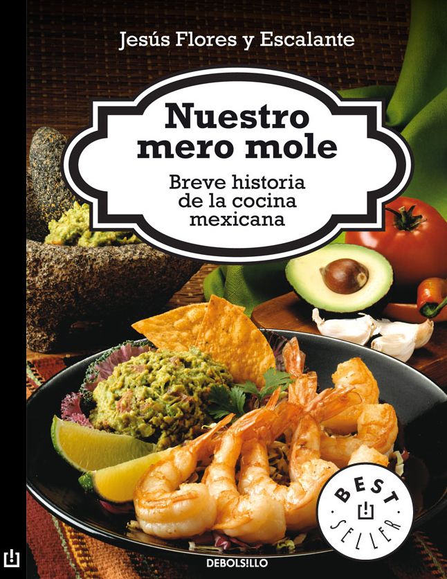 Nuestro mero mole: Breve historia de la comida mexicana