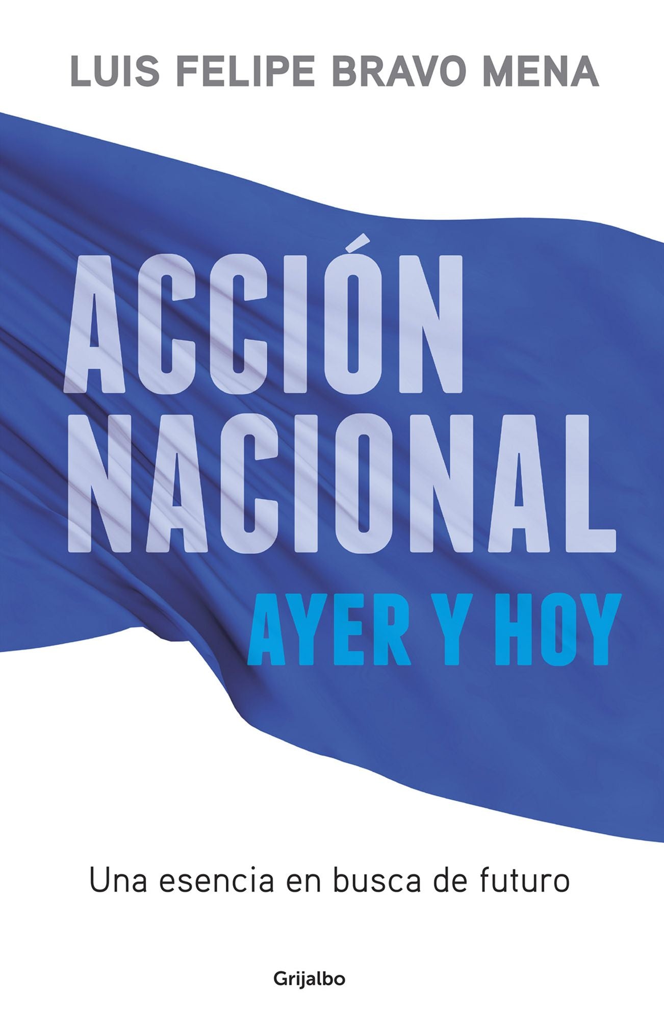 Acción Nacional ayer y hoy: Una esencia en busca de futuro