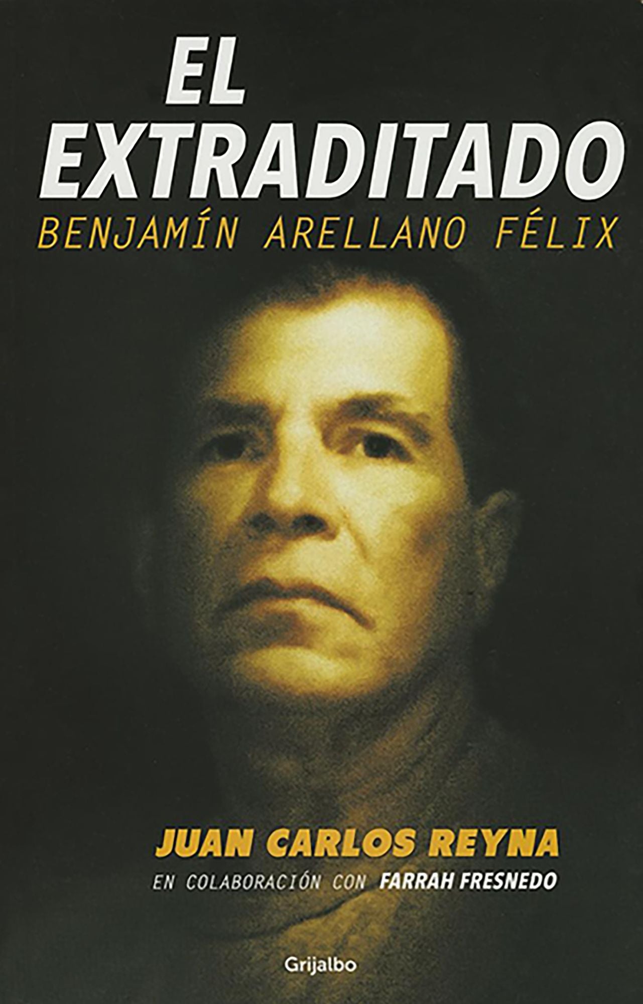 El extraditado. Benjamin Arellano Felix