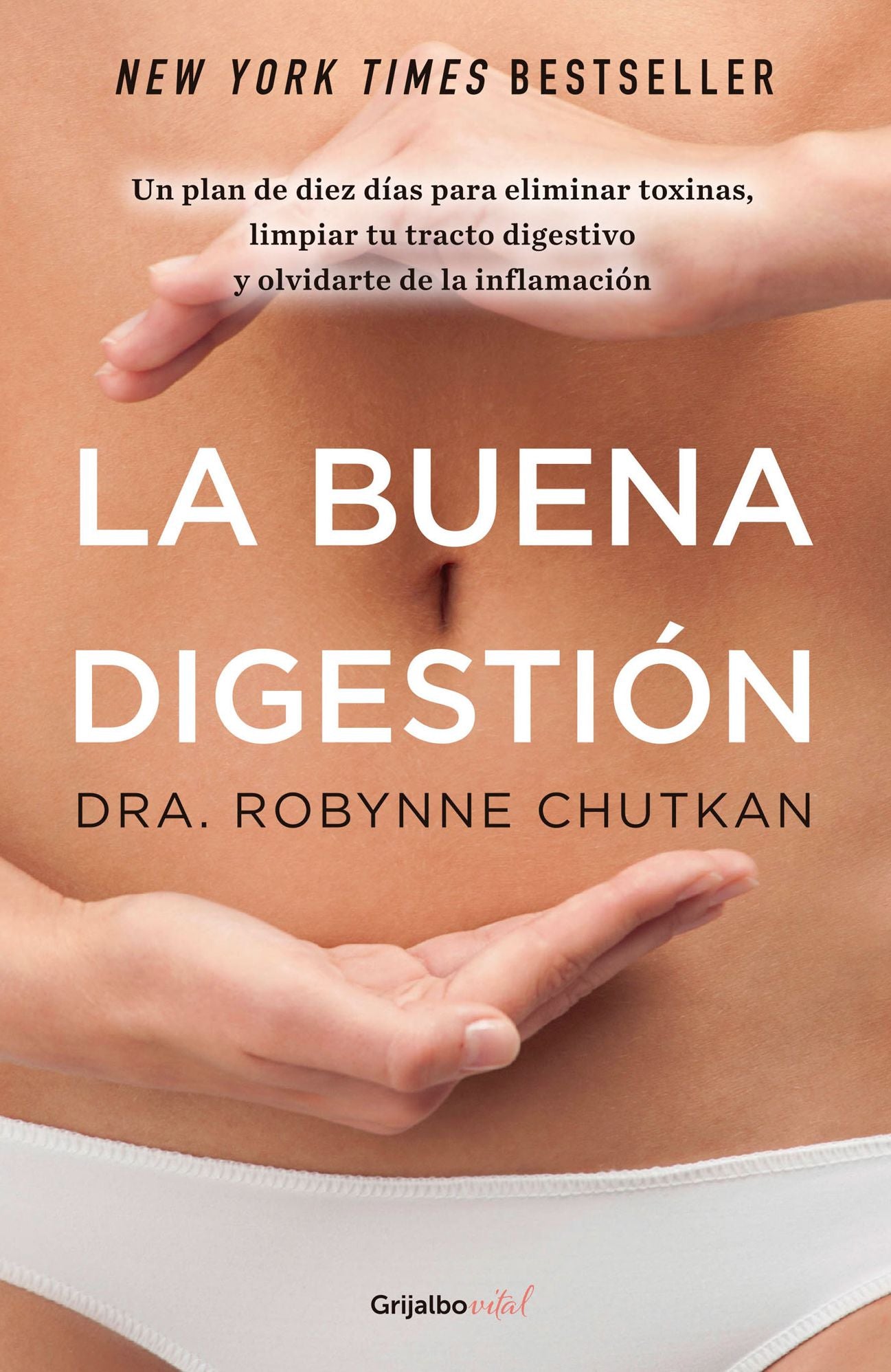 La buena digestión: Un plan de diez días para eliminar toxinas, limpiar tu tracto digestivo y olvida