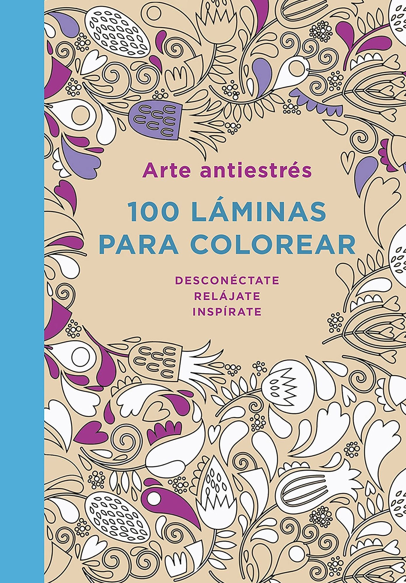 Arte antiestrés: 100 láminas para colorear / Anti-Stress Art: 100 Pages to Color