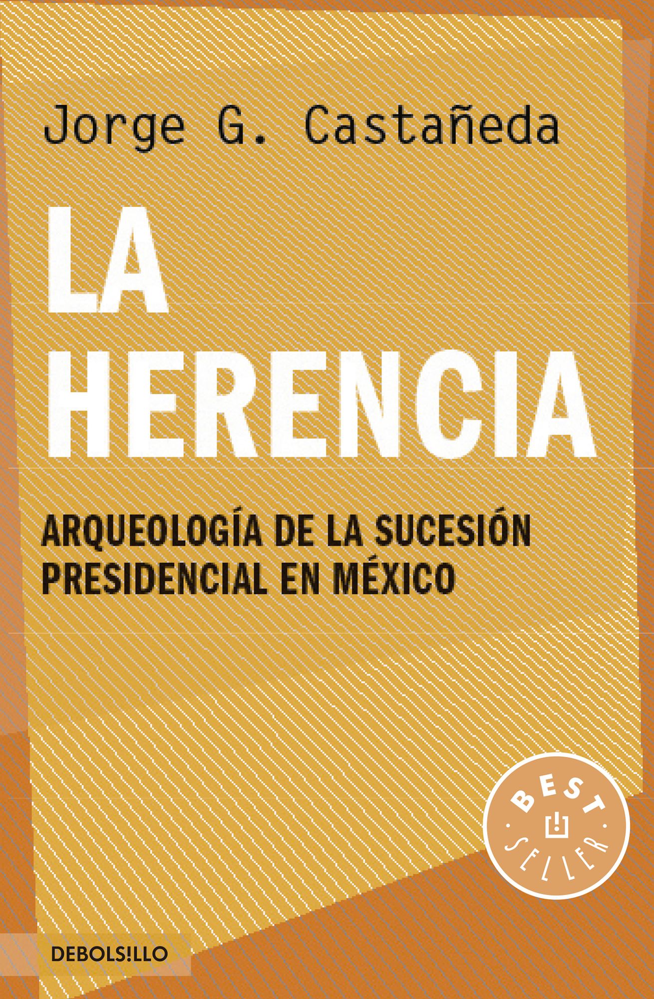 La herencia: Arqueología de la sucesión presidencial en México