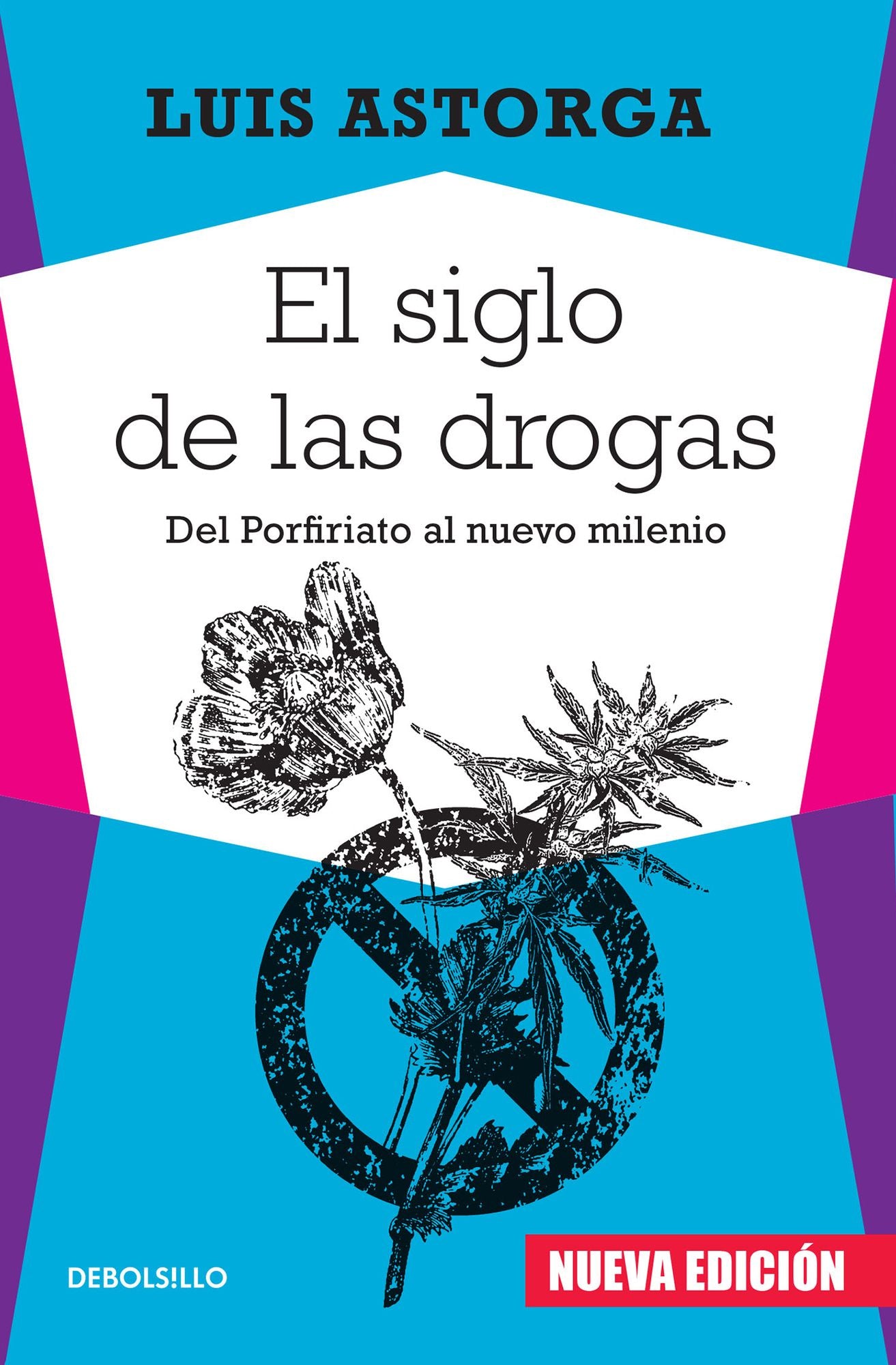 El siglo de las drogas (nueva edición): Del Porfiriato al nuevo milenio