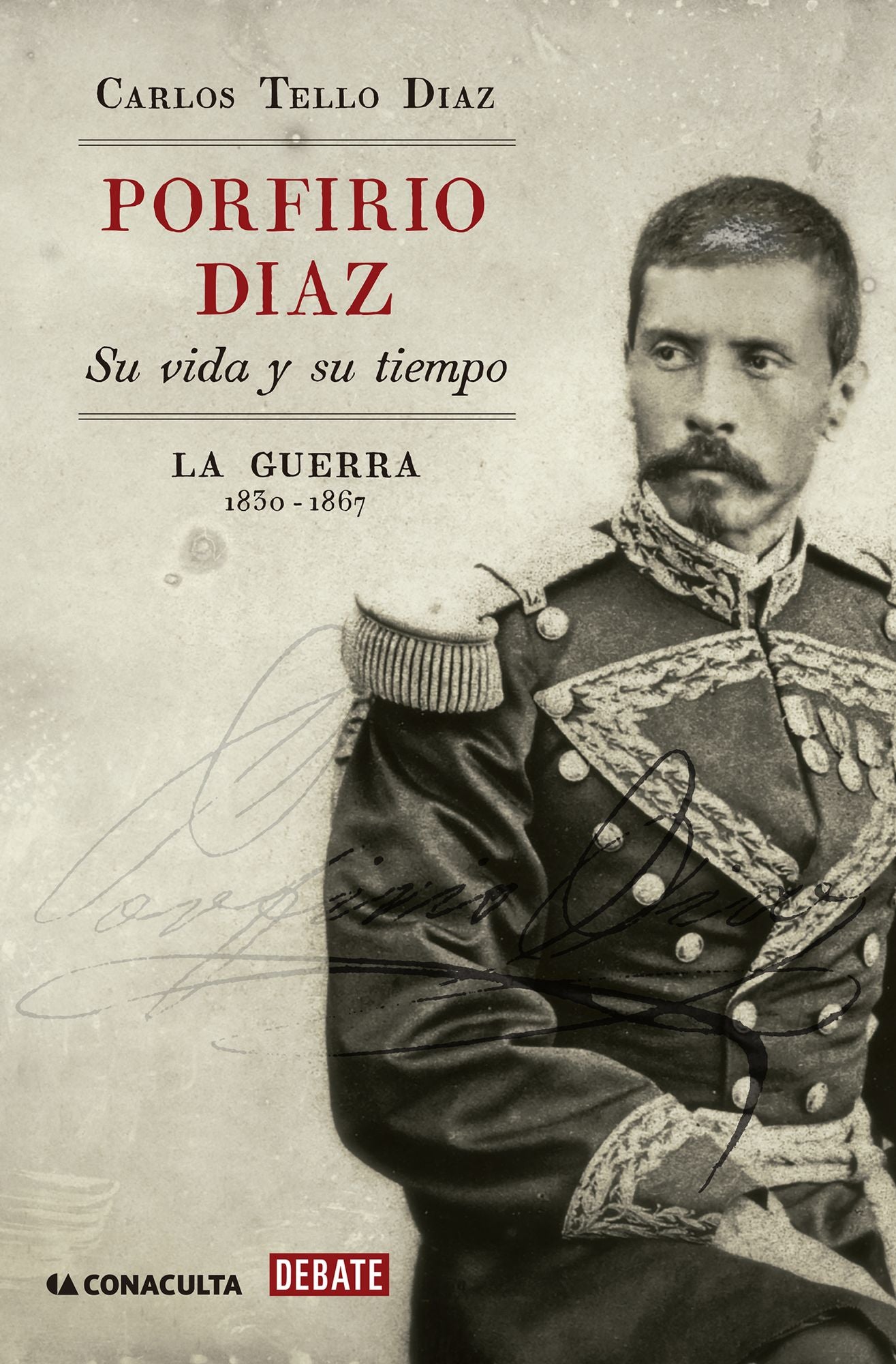 Porfirio Díaz: Su vida y su tiempo. La guerra 1830-1867