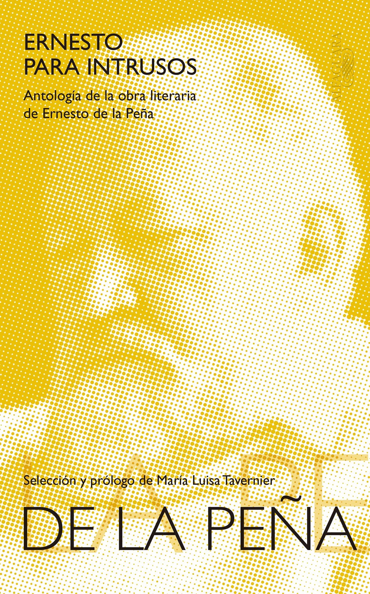 Ernesto para intrusos: Antología de la obra literaria de Ernesto de la Peña