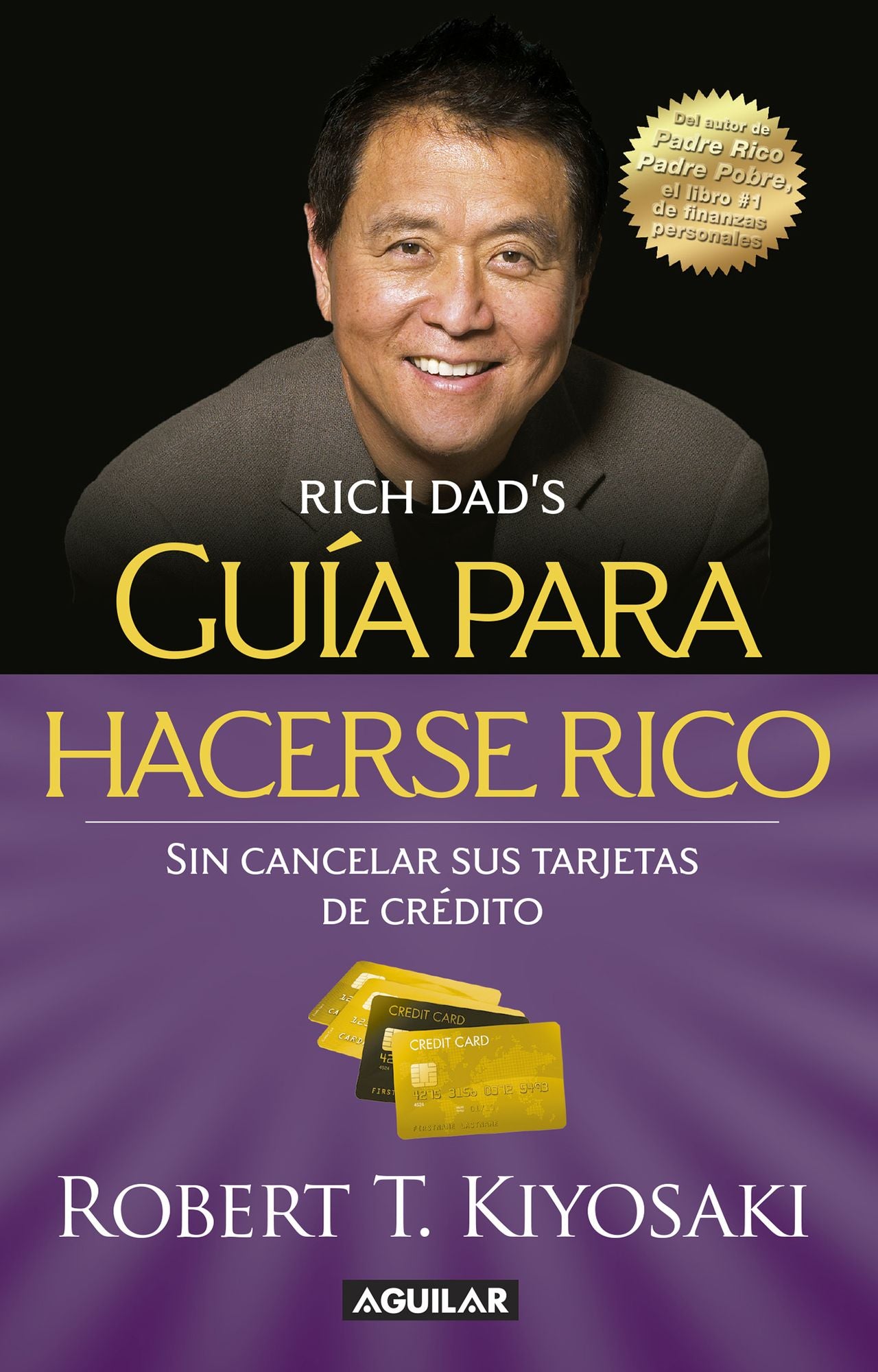 Guía para hacerse rico sin cancelar sus tarjetas de crédito / Rich Dad's Guide to Becoming Rich without Cutting Up Your Credit Cards