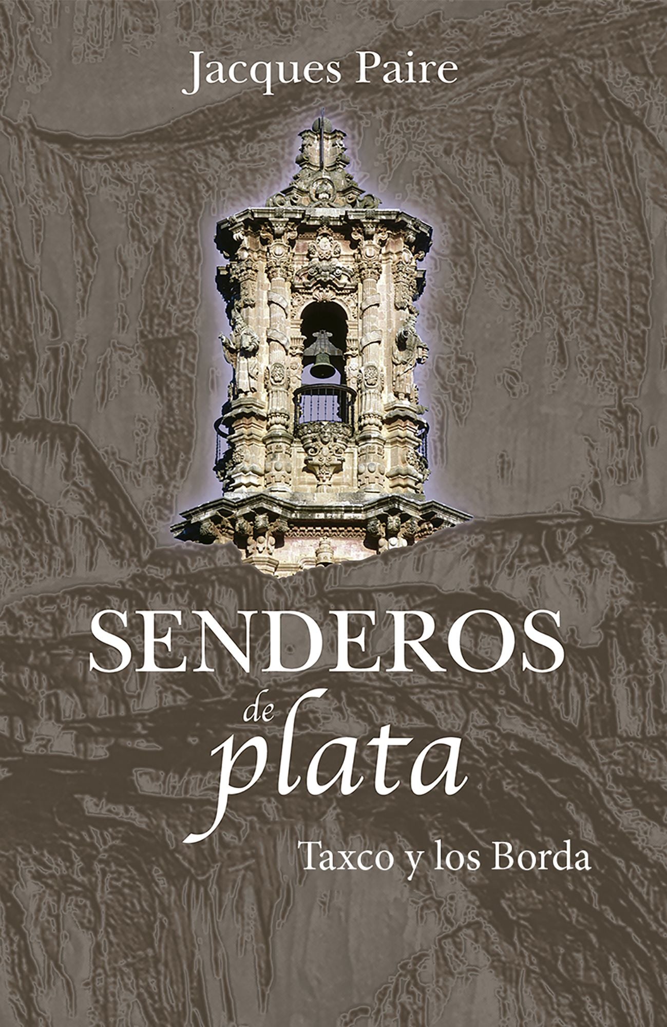 Senderos de plata: Taxco y los Borda