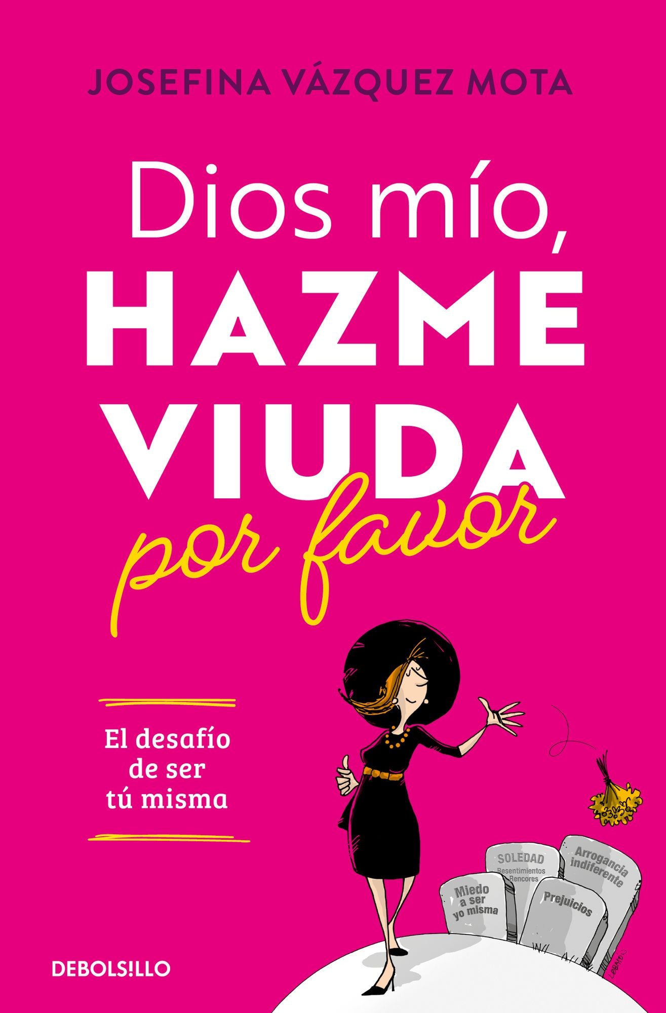 Dios mío, hazme viuda por favor: El desafío de ser tú misma