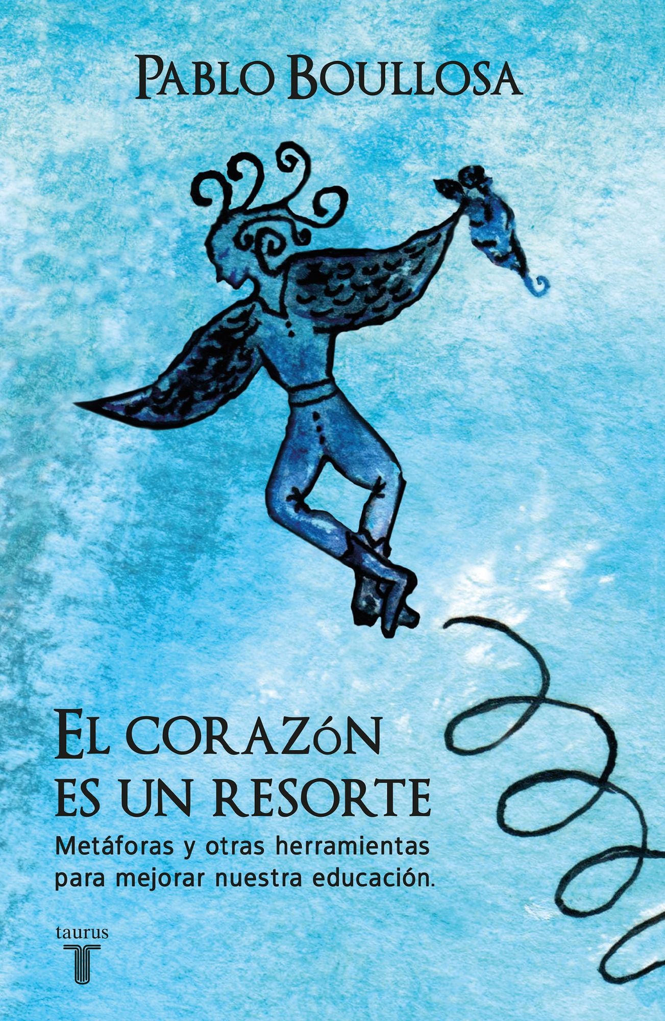 El corazón es un resorte: Metáforas y otras herramientas para mejorar nuestra educación