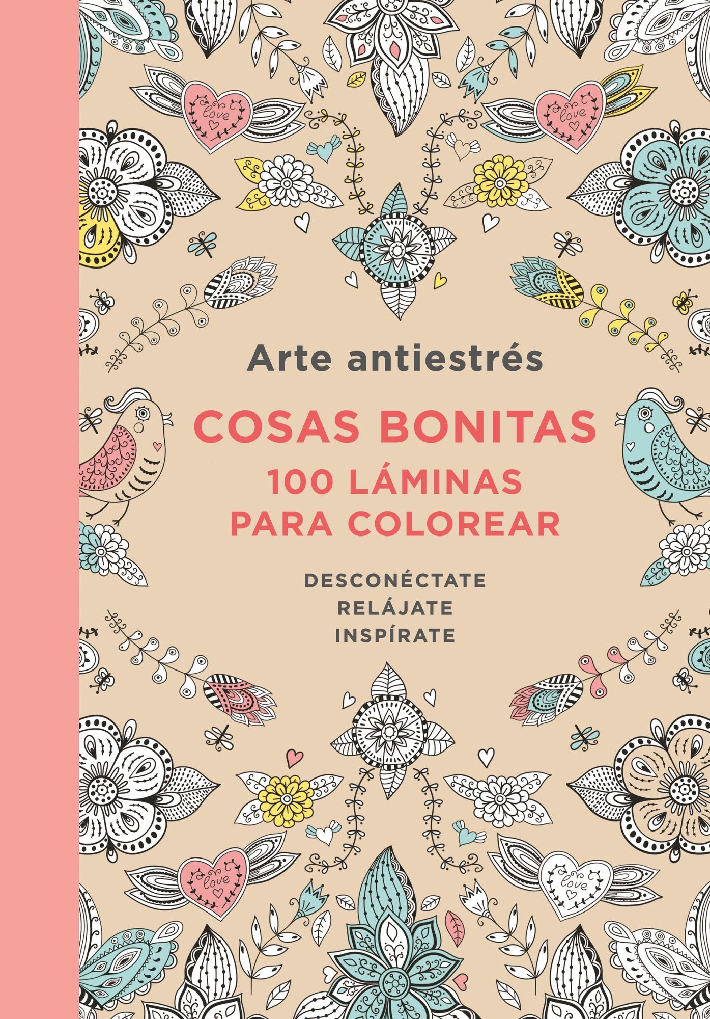 Arte antiestres: Cosas bonitas. 100 laminas para colorear / Anti-Stress Art: Beautiful objects. 100 Pages tocolor.