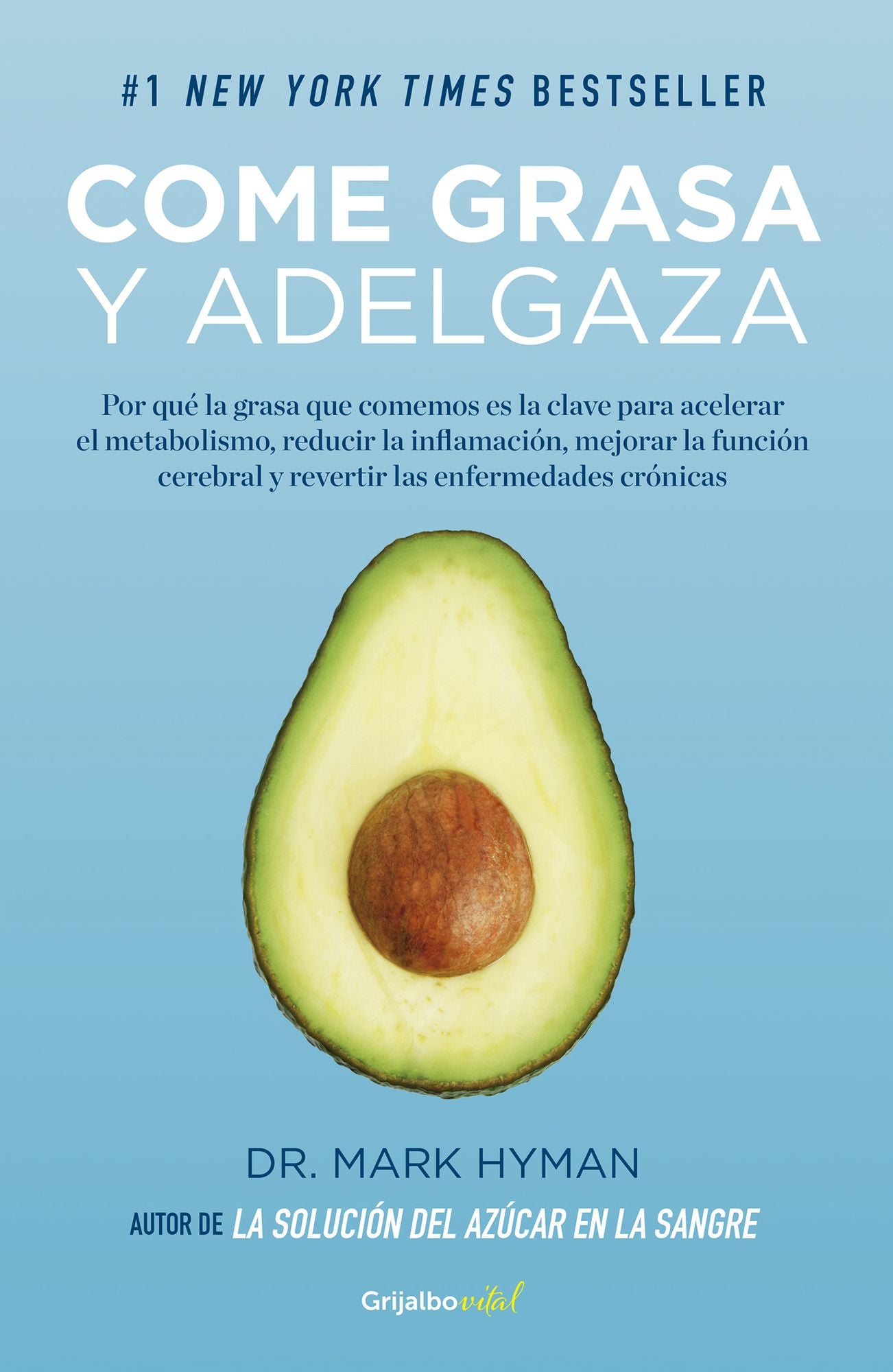 Come grasa y adelgaza: Por qué la grasa que comemos es la clave para acelerar el metabolismo (Eat Fat, Get Thin)