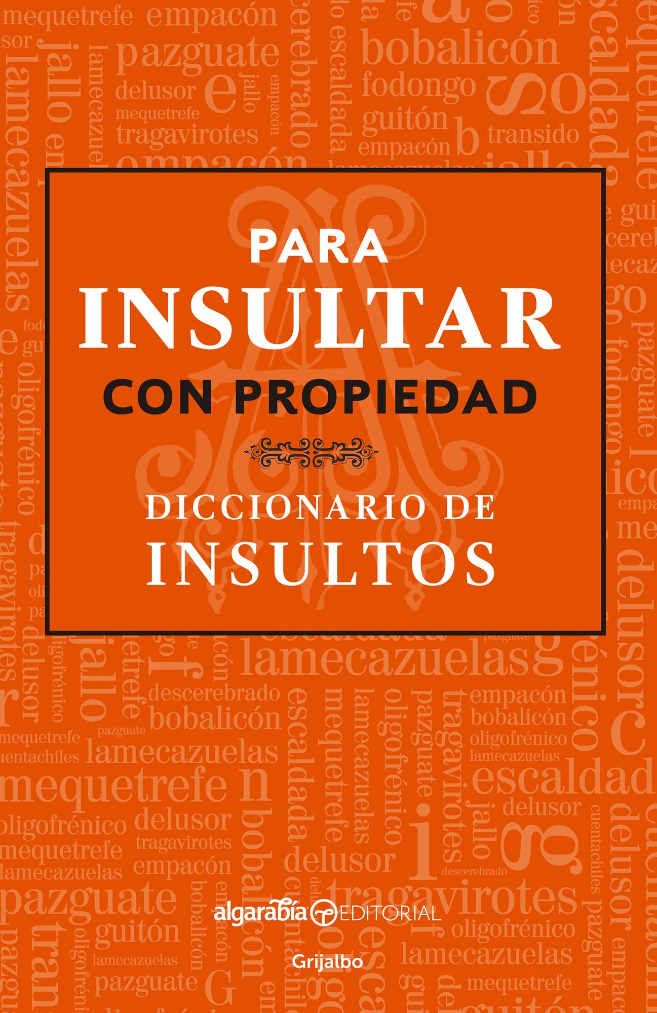 Para insultar con propiedad: Diccionario de insultos