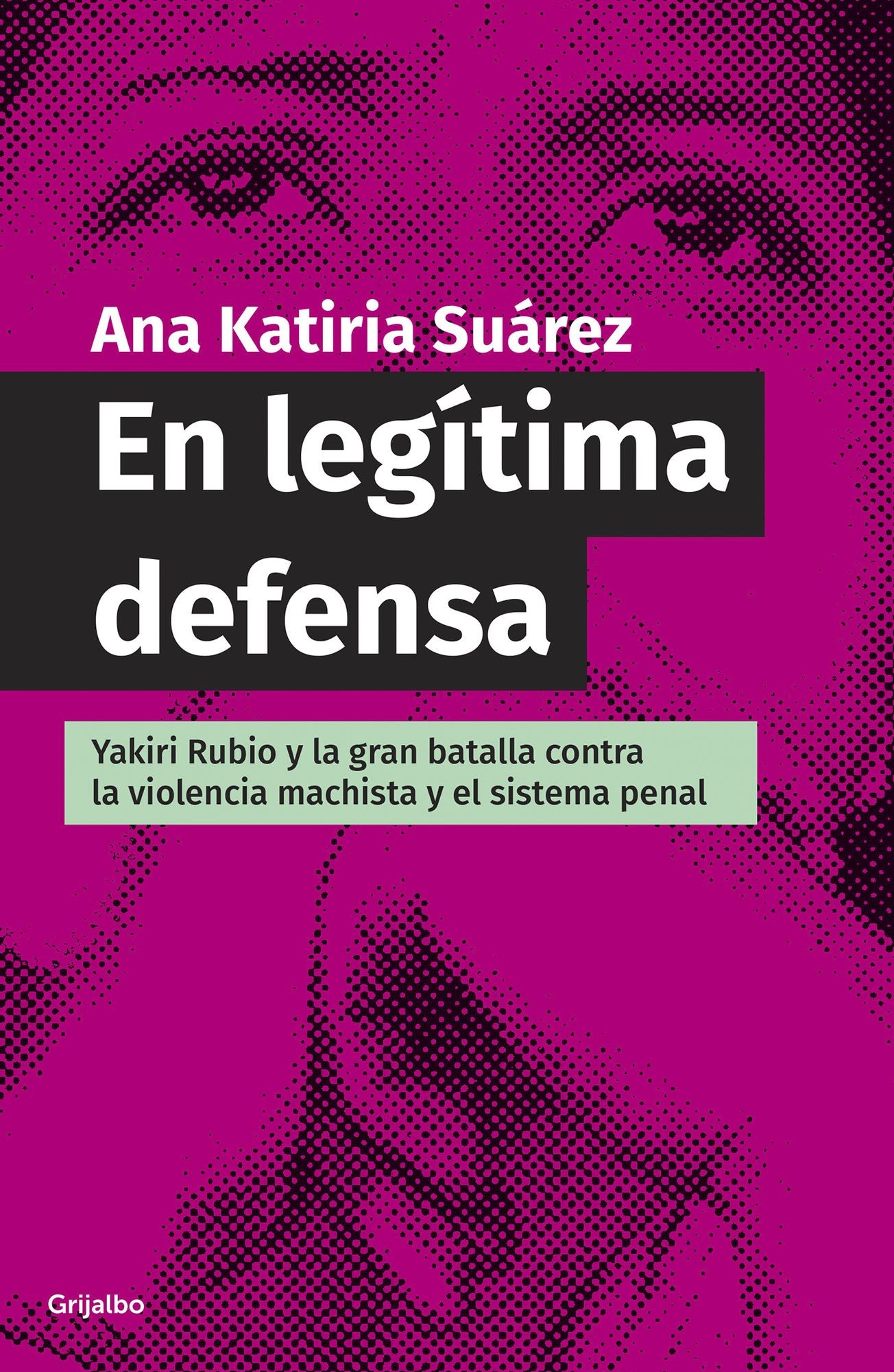 En legítima defensa: Yakiri Rubio y la bran batalla contra la violencia machista y el sistema penal