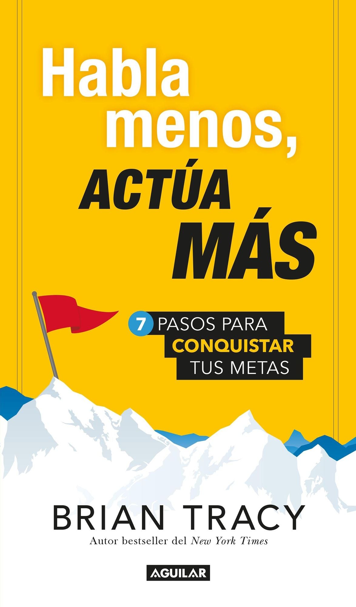 Habla menos, actua mas / Just Shut Up and Do It!: 7 pasos para conquistar tus metas