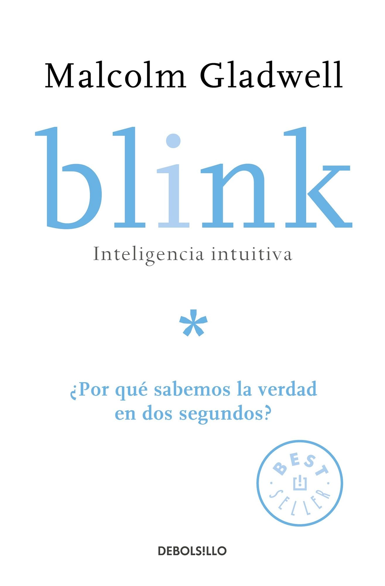 Blink: Inteligencia intuitiva / Blink: The Power of Thinking Without Thinking: ¿Por que sabemos la verdad en dos segundos?