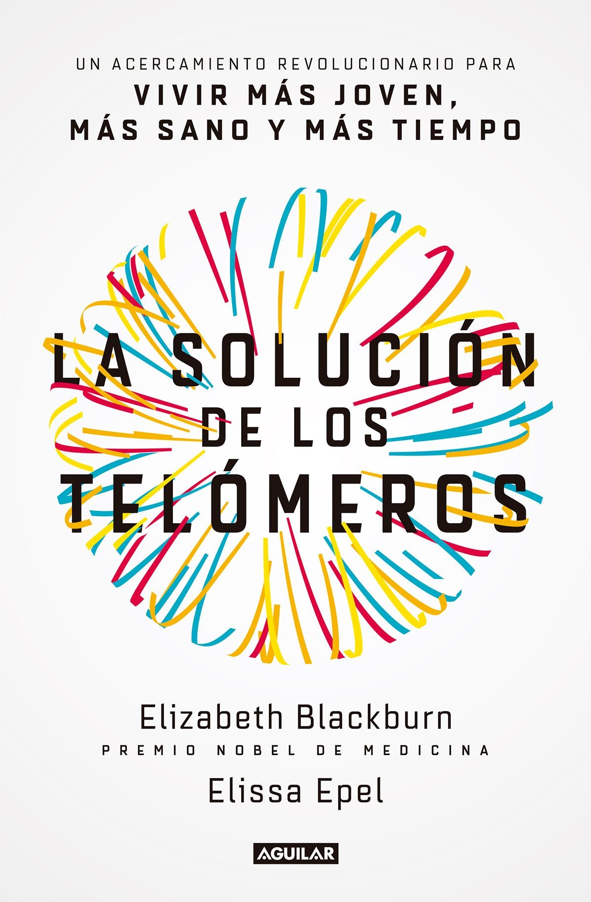 La solución de los telómeros: Un acercamiento revolucionario para vivir más joven, más sano y más tiempo