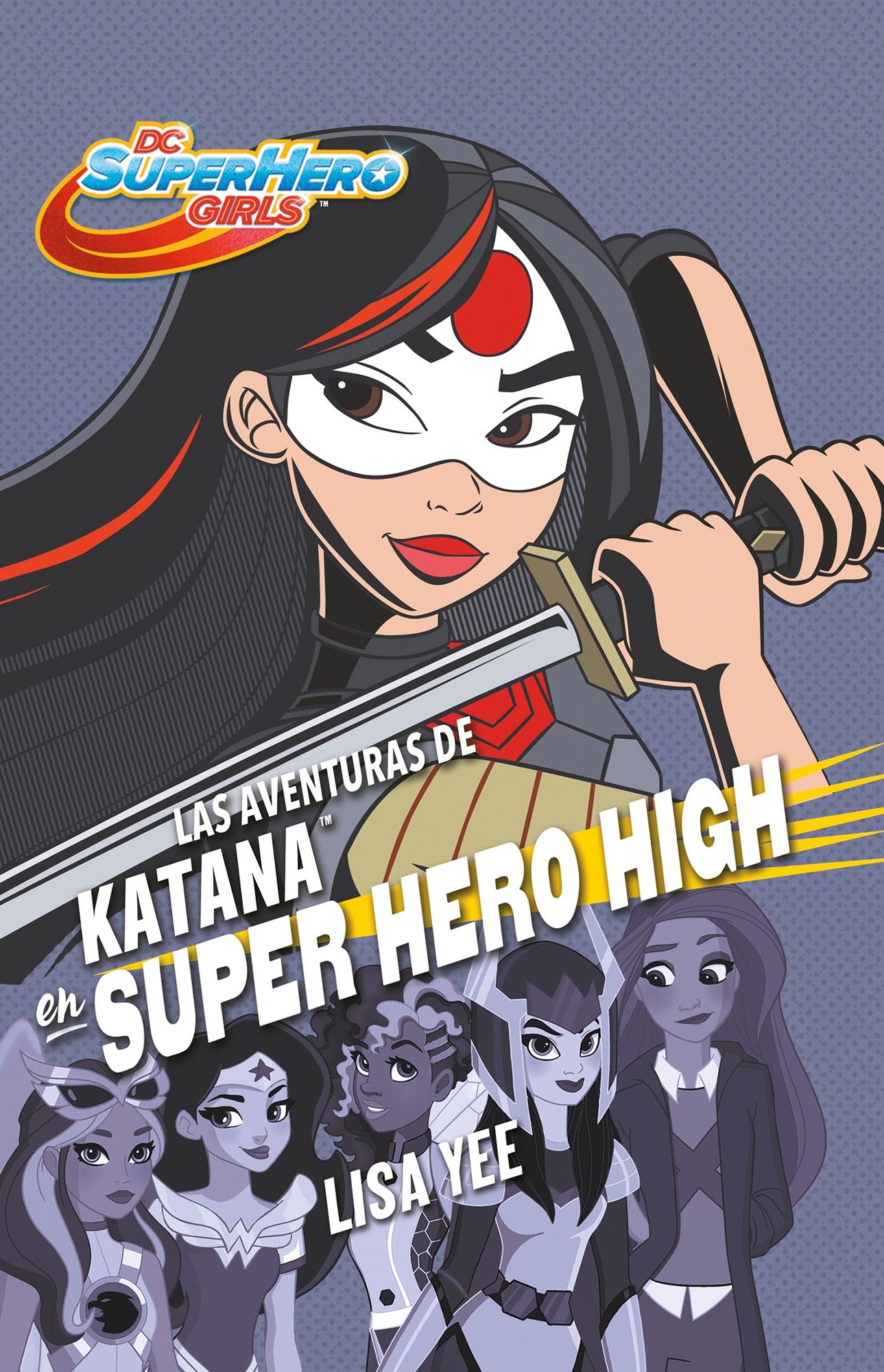 Las aventuras de Katana en Super Hero High (DC Super Hero Girls 4) / Katana at Super Hero High (DC Super Hero Girls, Book 4)