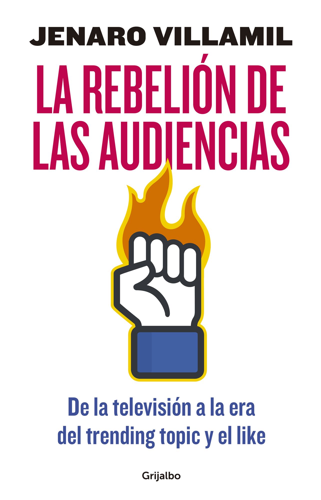 La rebelión de las audiencias: De la televisión a la era del trending topic y el like
