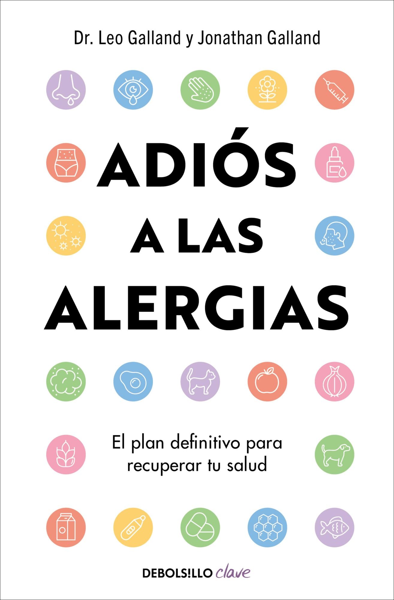 Adiós a las alergias: Por qué estás enfermo todo el tiempo: El plan definitivo para recuperar tu salud