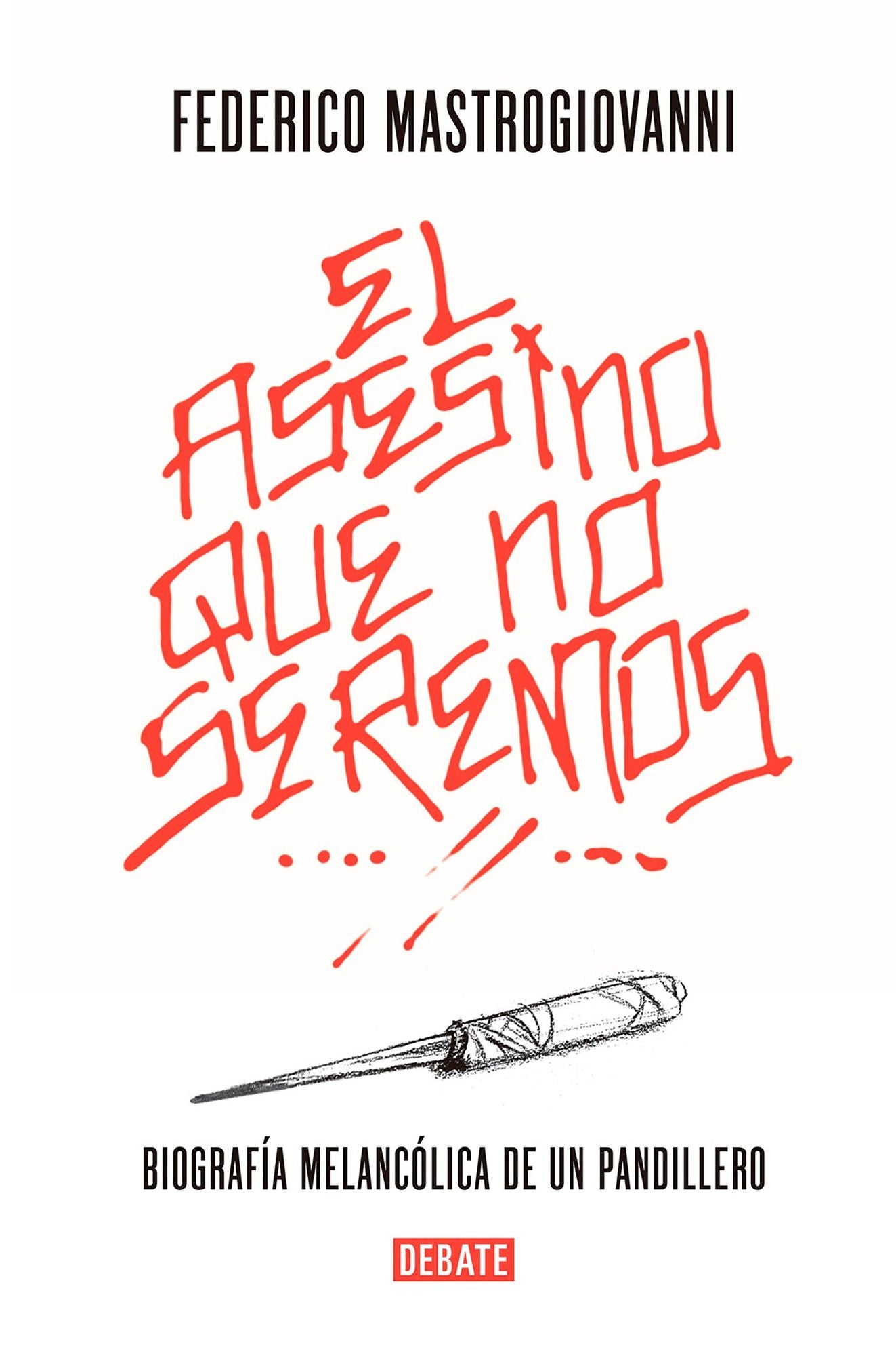 El Asesino Que No Seremos: Biografï¿½a Melancï¿½lica de Un Pandillero / The Murderer We Won't Be: The Melancholic Biography of a Gang Member: Biografï¿½a Melancï¿½lica de Un Pandillero
