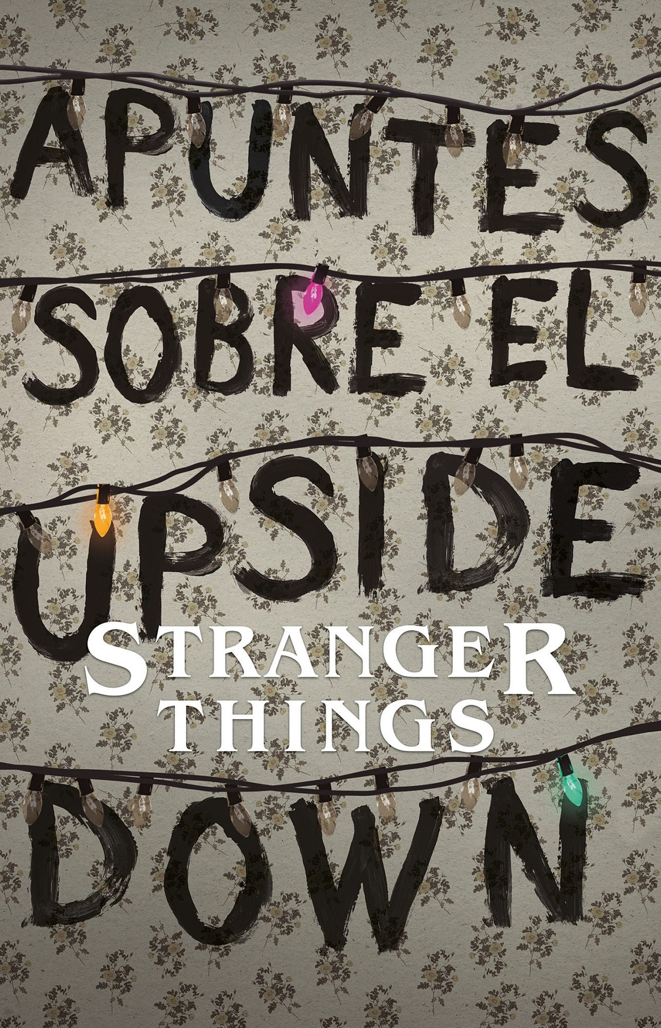 Apuntes Sobre El Mundo Al Revï¿½s: Una Guï¿½a No Oficial de Stanger Things / Notes from the Upside Down