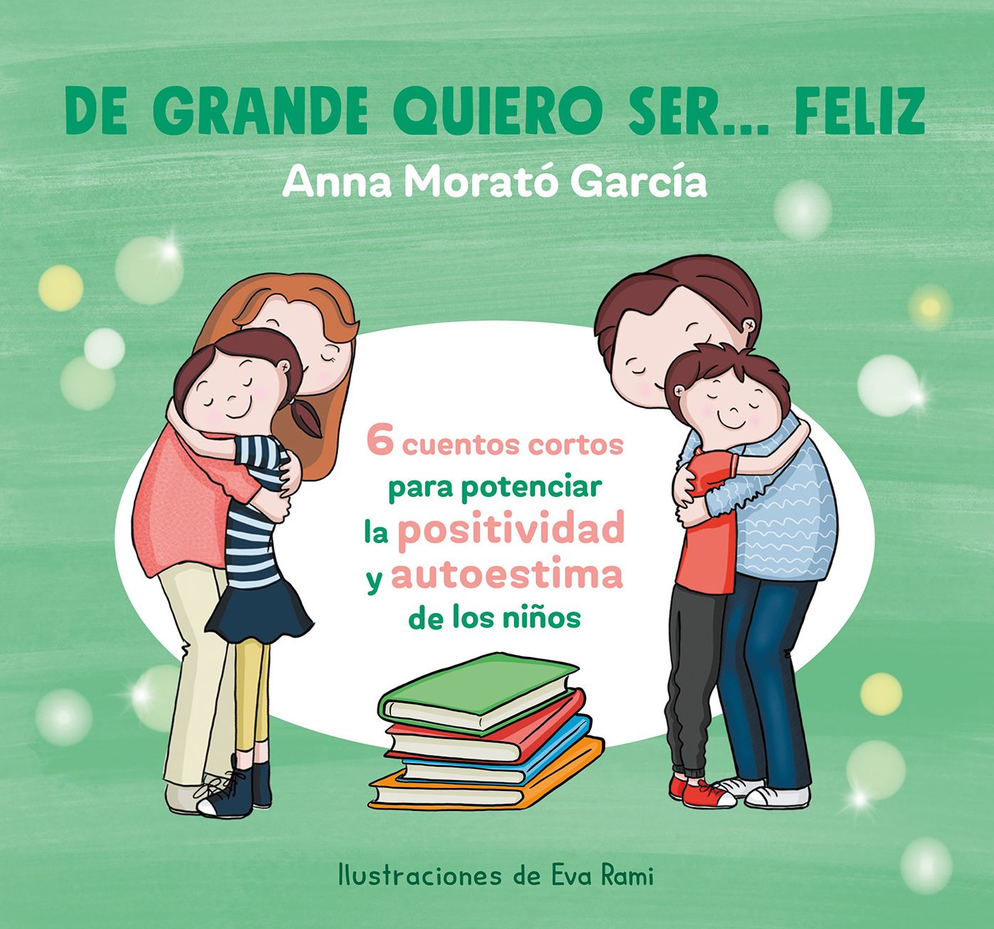 De grande quiero ser feliz/ When I Grow Up I Want to be Happy : 6 Cuentos Cortos Para Potenciar La Positividad Y Autoestima De Los Ninos