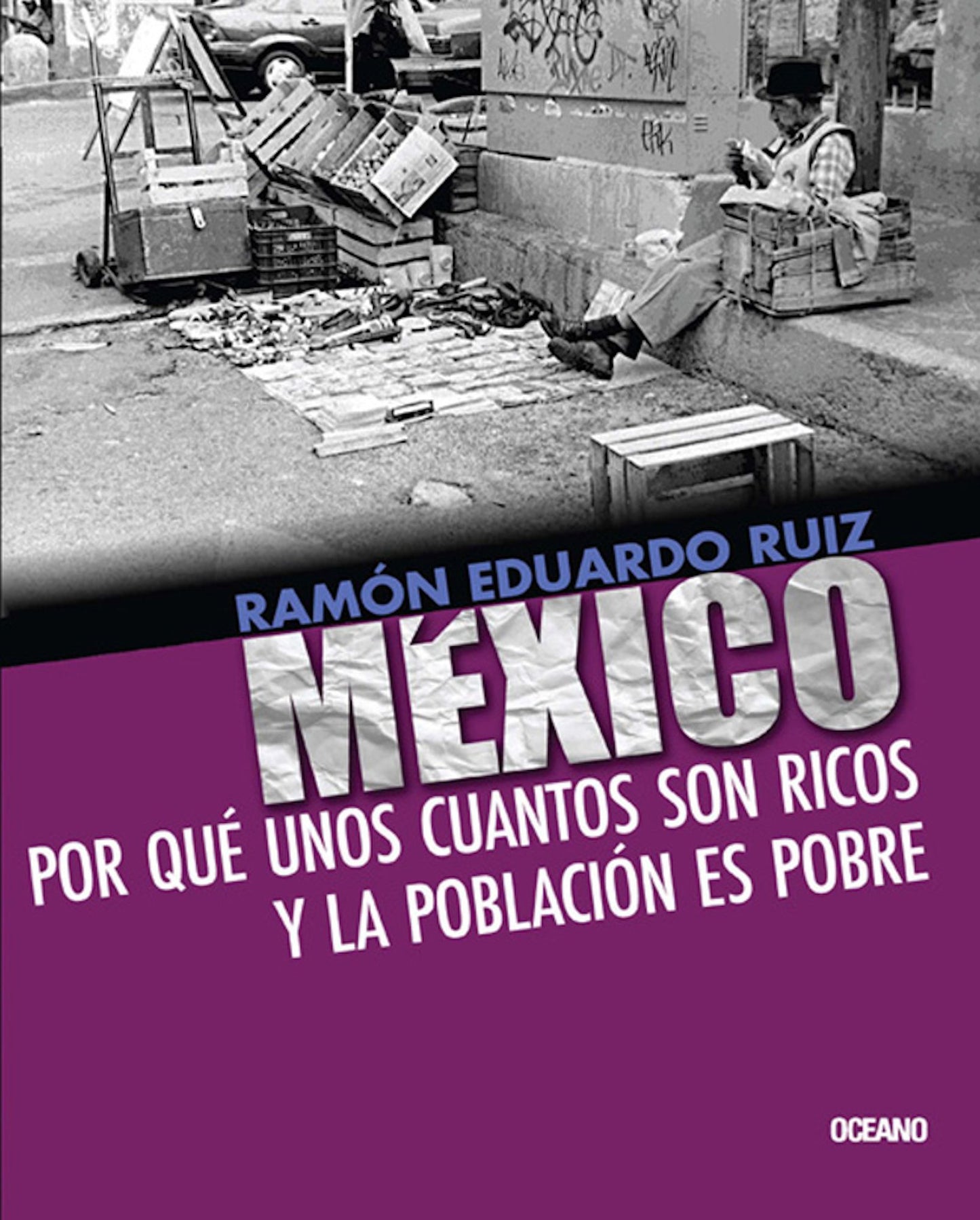 México. Por qué unos cuantos son ricos y la población es pobre