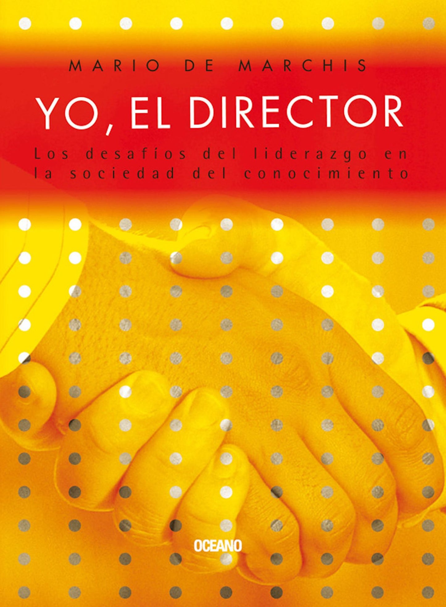 Yo, el director : Los desafíos del liderazgo en la sociedad del conocimiento
